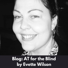 Black and white image of the face of a woman smiling at the camera.  White text on a black background says; Blog, AT for the Blind by Evette Wilson