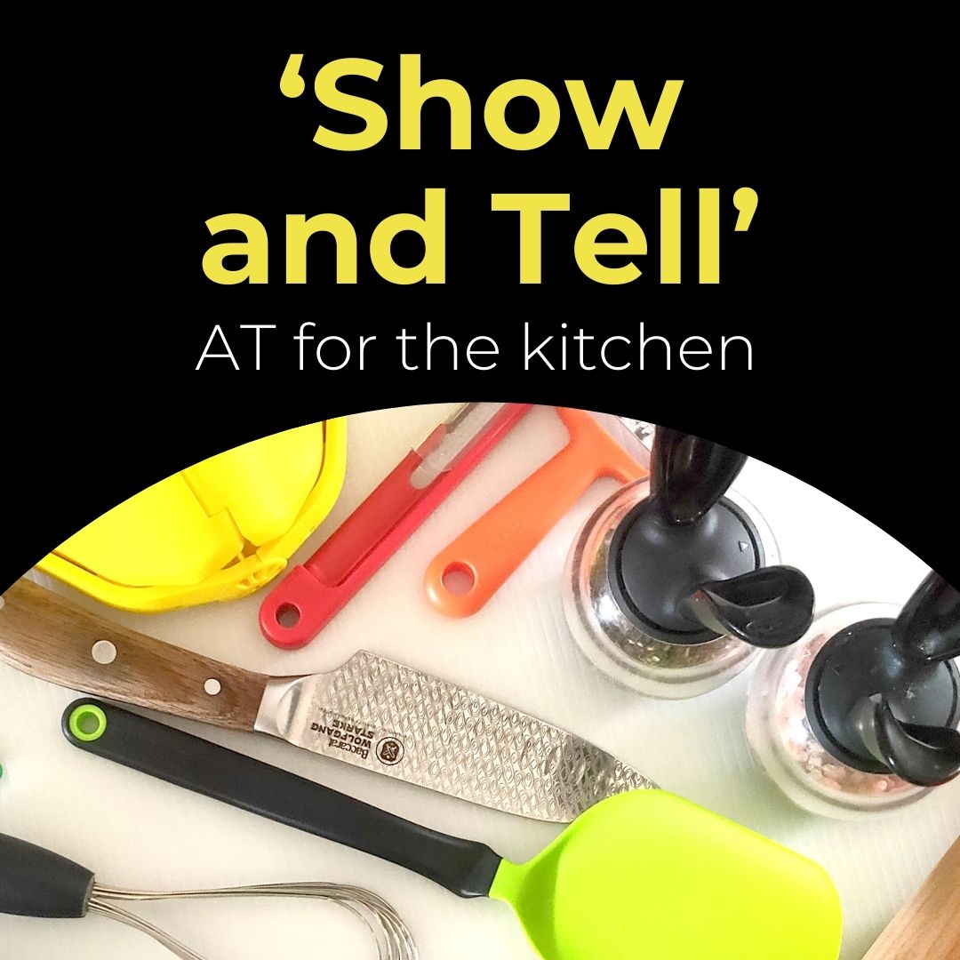 Images shows a variety of assistive technology for the kitchen and the words, show and tell, AT for the kitchen
